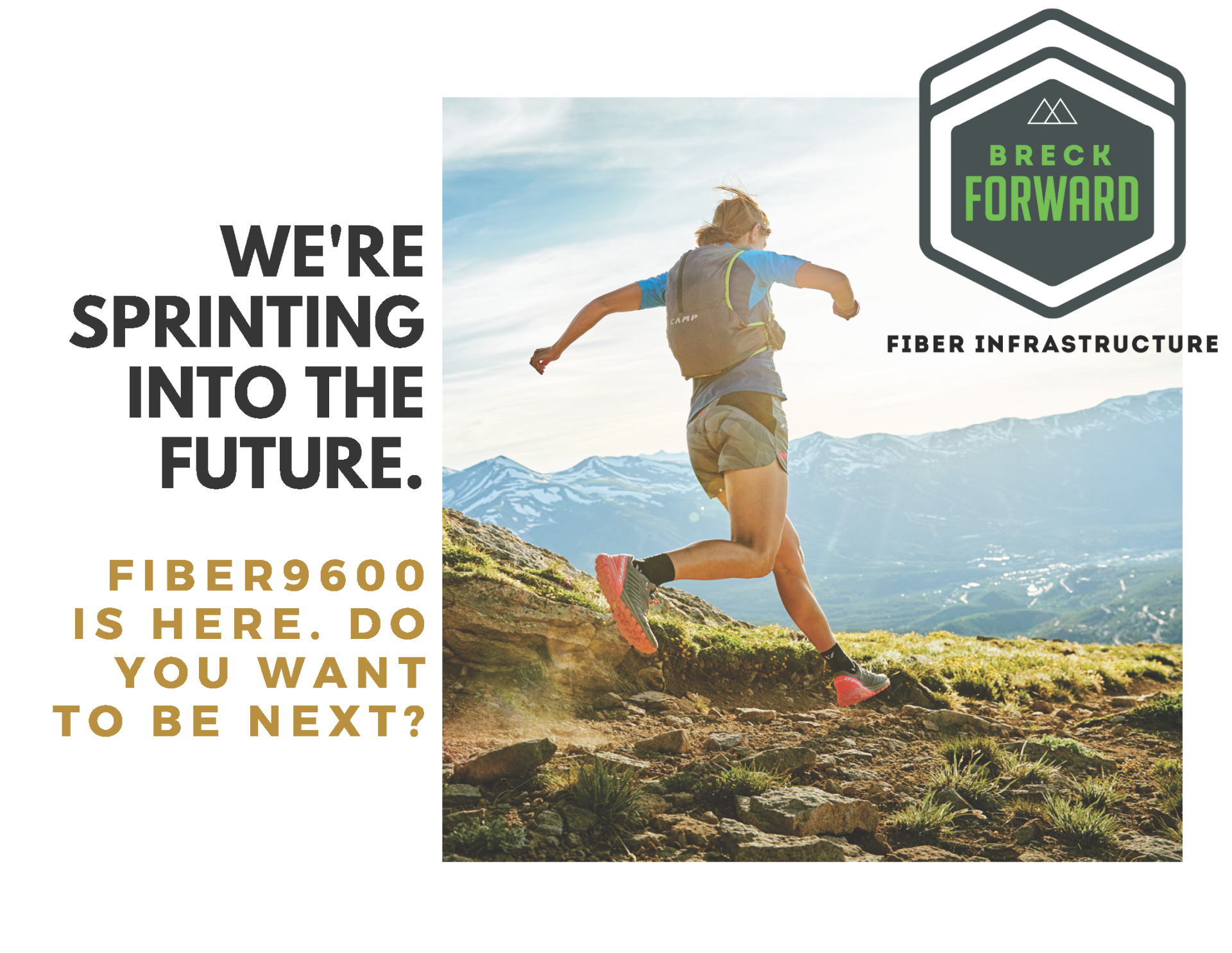 We're sprinting into the future. Fiber9600 is here. Do you want to be next?